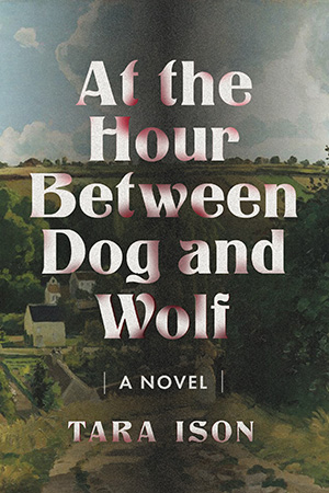 At The Hour Between Dog And Wolf - Tara Ison