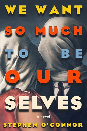 Is We Want So Much to Be Ourselves - Stephen O'connor