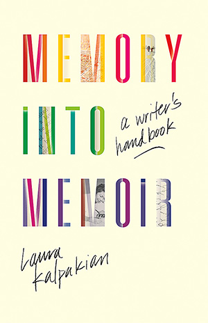 Memory into Memoir - Laura Kalpakian