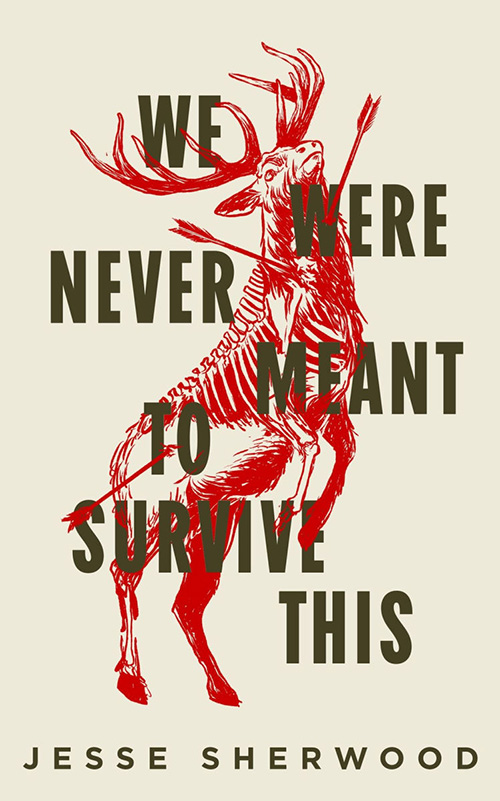 We Were Never Meant to Survive This - Jesse Sherwood